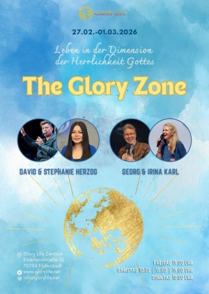 Glory Life Konferenz "The Glory Zone - Leben in der Dimension der Herrlichkeit Gottes"