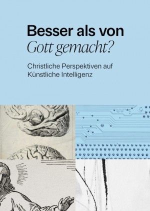 Besser als von Gott gemacht? Christliche Perspektiven auf Künstliche Intelligenz.