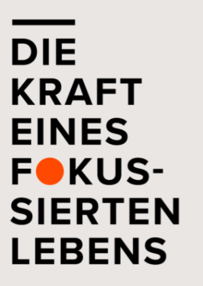 DIE KRAFT EINES FOKUSSIERTEN LEBENS