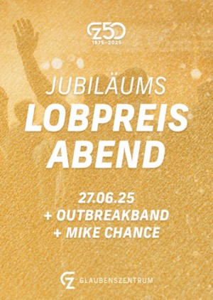 Jubiläums Lobpreisabend mit der Outbreakband + Mike Chance