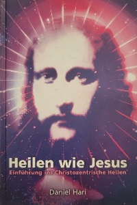 Heilen wie Jesus - Christozentrische Heilungsschule (D A CH I)